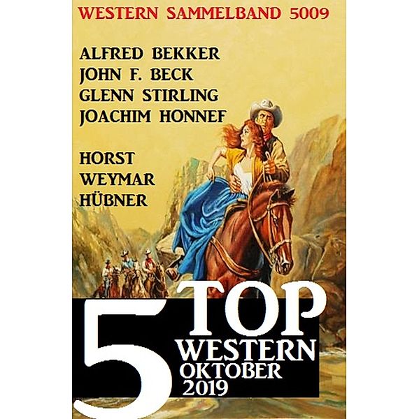5 Top Western Sammelband 5009 Oktober 2019, Alfred Bekker, Horst Weymar Hübner, John F. Beck, Glenn Stirling, Joachim Honnef
