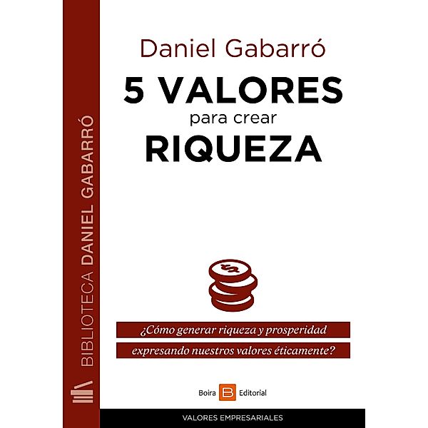 5 valores para crear riqueza / Valores empresariales, Daniel Gabarró