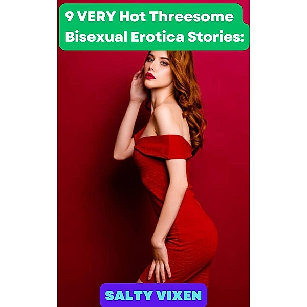 5 VERY Hot Threesome  Bisexual Erotica Stories:, Salty Vixen
