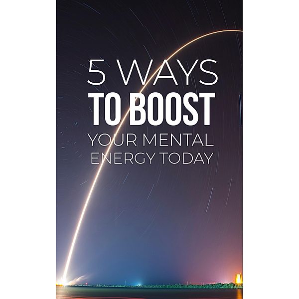 5 Ways To Boost Your Mental Energy, Muhammad Nur Wahid Anuar
