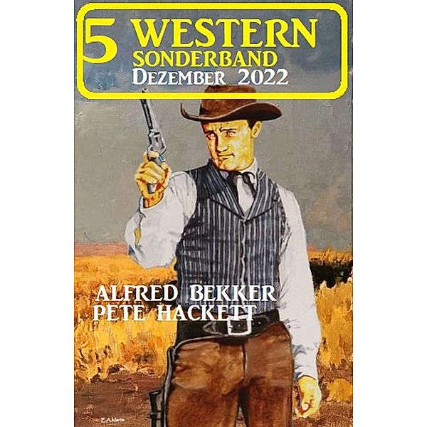 5 Western Sonderband Dezember 2022, Alfred Bekker, Pete Hackett