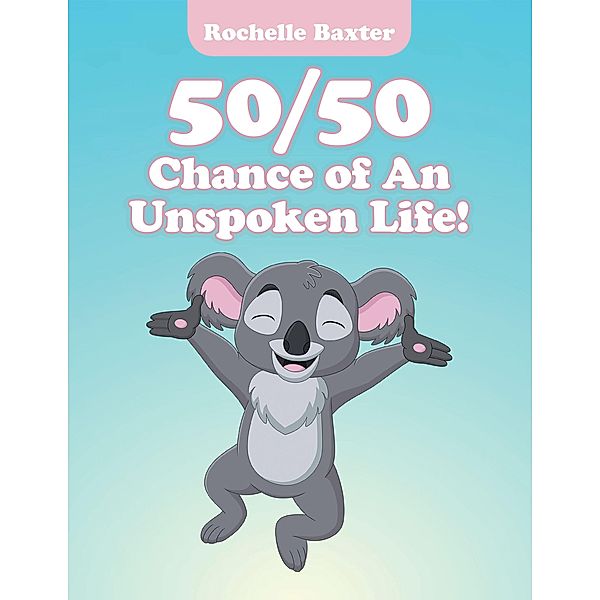 50/50 Chance of an Unspoken Life!, Rochelle Baxter