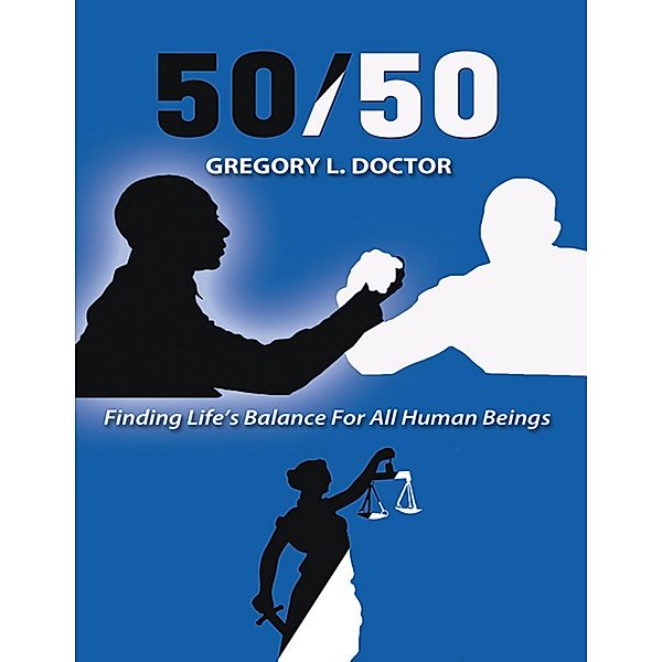 50/50: Finding Life's Balance for All Human Beings, Gregory L. Doctor