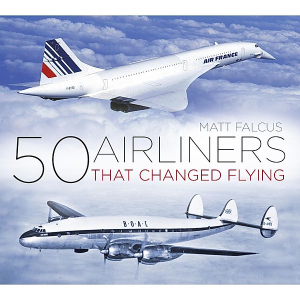 50 Airliners that Changed Flying, Matt Falcus