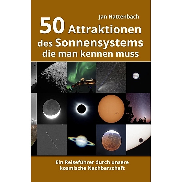 50 Attraktionen des Sonnensystems, die man kennen muss, Jan Hattenbach