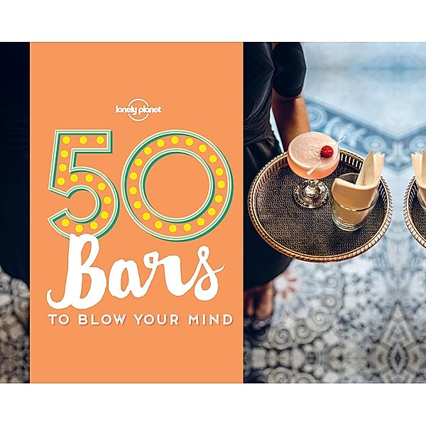 50 Bars to Blow Your Mind / Lonely Planet, Ben Handicott