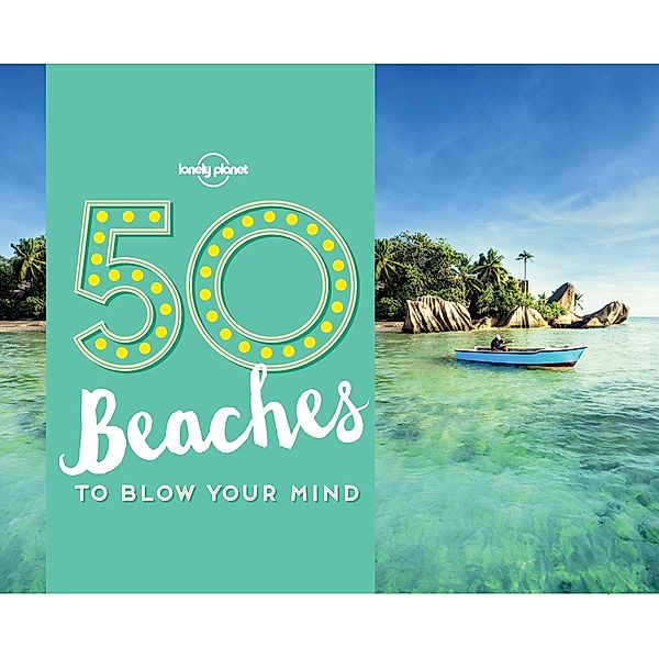 50 Beaches to Blow Your Mind / Lonely Planet, Ben Handicott