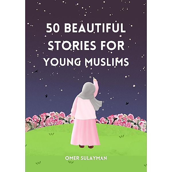 50 Beautiful Stories for Young Muslims, Omer Sulayman