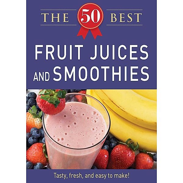 50 Best Fruit Juices and Smoothies, Adams Media