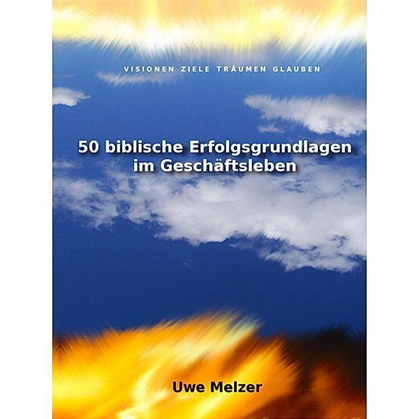 50 biblische Erfolgsgrundlagen im Geschäftsleben, Uwe Melzer