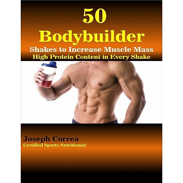 50 Bodybuilder Shakes to Increase Muscle Mass, Joseph Correa (Certified Sports Nutritionist)
