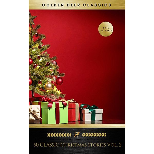 50 Classic Christmas Stories Vol. 2 (Golden Deer Classics), Hezekiah Butterworth, Mary E. Wilkins Freeman, Mary Louisa Molesworth, Francis Pharcellus Church, Montague Rhodes James, Mother Goose, Mrs. W. H. Corning, Santa Claus, Nahum Tate, Olive Thorne Miller, O. Henry, James Whitcomb Riley, Richmal Crompton, Robert Browning, Robert Burns, Saki, Sara Teasdale, Stephen Leacock, Thomas Chatterton, Thomas Hardy, Thomas Nelson Page, Viktor Rydberg, John Bowring, William Makepeace Thackeray, John Greenleaf Whittier, L. Frank Baum, Leo Tolstoy, Letitia Elizabeth Landon, Lewis Carroll, Lope de Vega