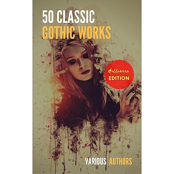 50 Classic Gothic Works You Should Read: Dracula, Frankenstein, The Black Cat, The Picture Of Dorian Gray..., Bram Stoker, Mary Shelley, Edgar Allan Poe, Oscar Wilde