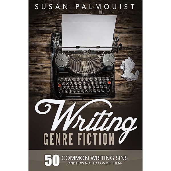 50 Common Writing Sins and How Not to Commit Them (Writing Genre Fiction, #2) / Writing Genre Fiction, Susan Palmquist