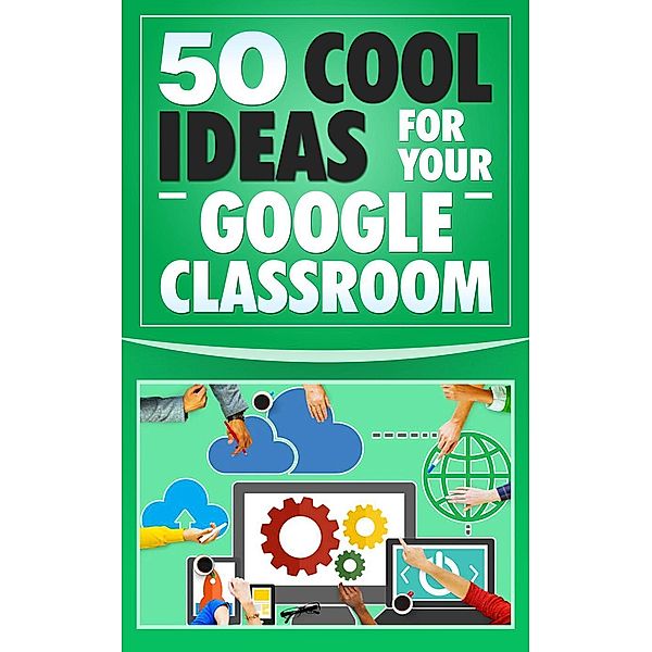 50 Cool Ideas for Your Google Classroom, Peter Green