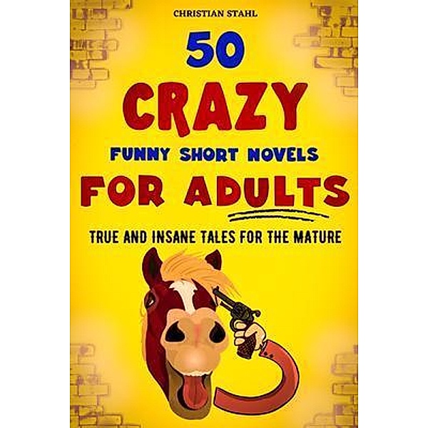 50 Crazy Funny Short Novels for Adults / Crazy Trivia Stories for Adults Series, Christian Stahl