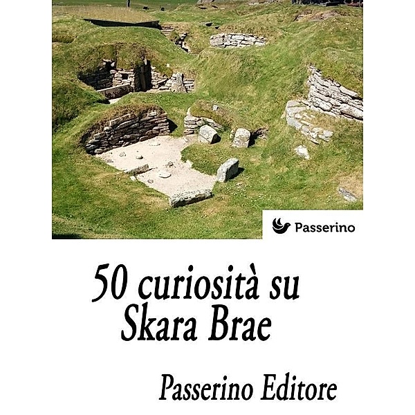 50 curiosità su Skara Brae, Passerino Editore