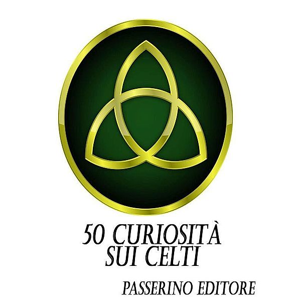 50 curiosità sui Celti, Passerino Editore