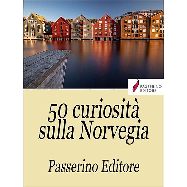 50 curiosità sulla Norvegia, Passerino Editore