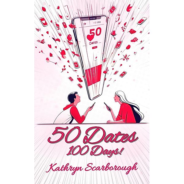 50 Dates In 100 Days (Much Ado Rom Coms, #1) / Much Ado Rom Coms, Kathryn Scarborough