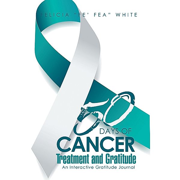 50 Days of Cancer Treatment and Gratitude, Felicia "Fe' Fea" White