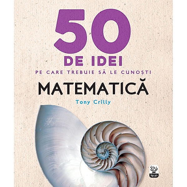 50 De Idei Pe Care Trebuie Sa Le Cuno¿ti. Matematica / Educatie & Cultura General, Tony Crilly