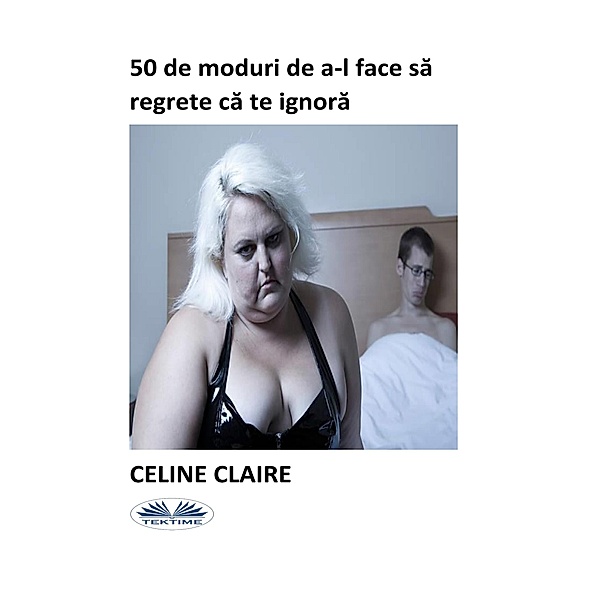 50 De Moduri De A-L Face Sa Regrete Ca Te Ignora, Celine Claire