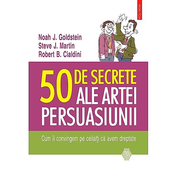 50 de secrete ale artei persuasiunii / Hexagon, Noah J Goldstein, Steve J. Martin, Robert B. Cialdini