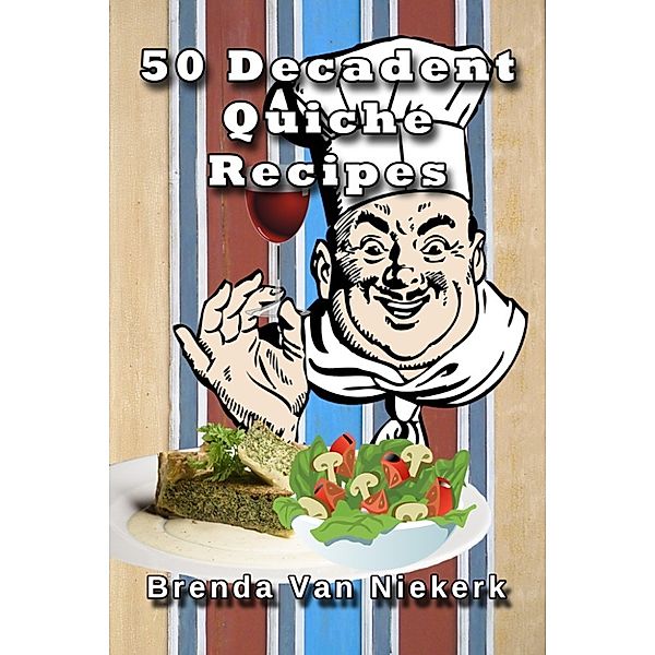 50 Decadent Recipes: 50 Decadent Quiche Recipes, Brenda Van Niekerk