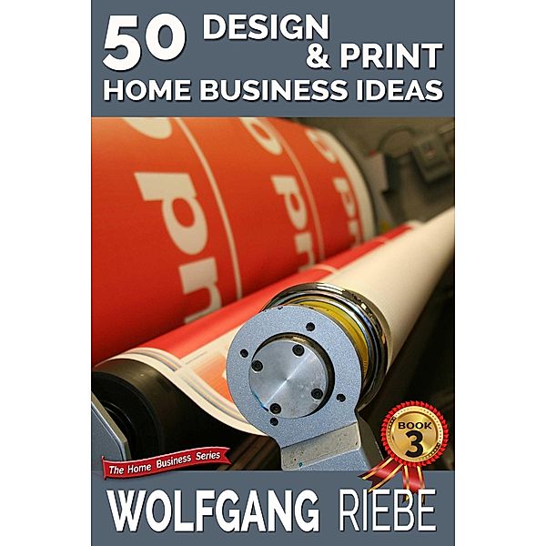 50 Design & Print Home Business Ideas, Wolfgang Riebe