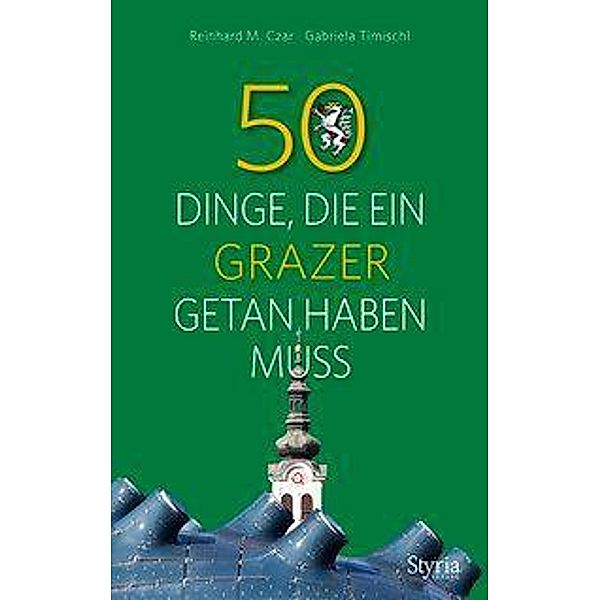 50 Dinge, die ein Grazer getan haben muss, Reinhard M. Czar, Gabriela Timischl