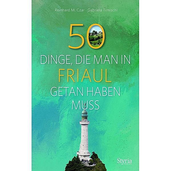 50 Dinge, die man in Friaul getan haben muss, Reinhard M. Czar, Gabriela Timischl