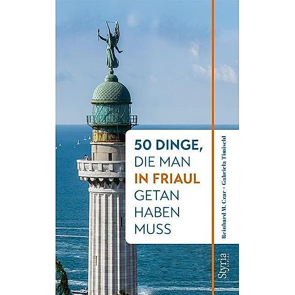 50 Dinge, die man in Friaul getan haben muss, Reinhard M. Czar, Gabriela Timischl