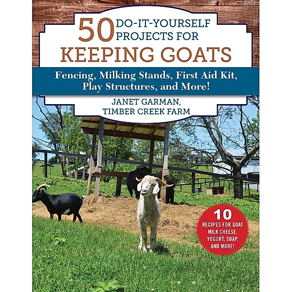 50 Do-It-Yourself Projects for Keeping Goats, Janet Garman
