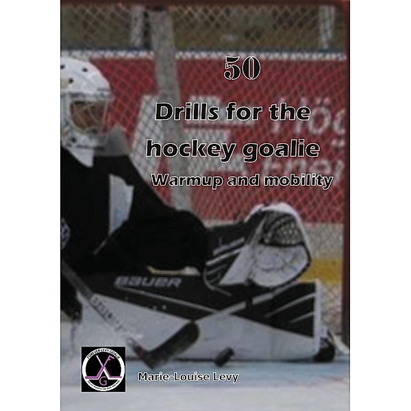 50 drills for the hockey goalie, Marie-Louise Levy