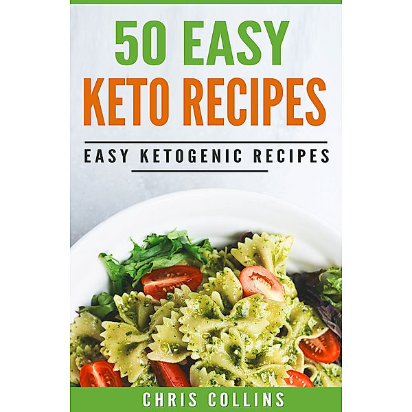 50 Easy Keto Recipes Cookbook. Recipes for Ketogenic Diet., Chris Collins