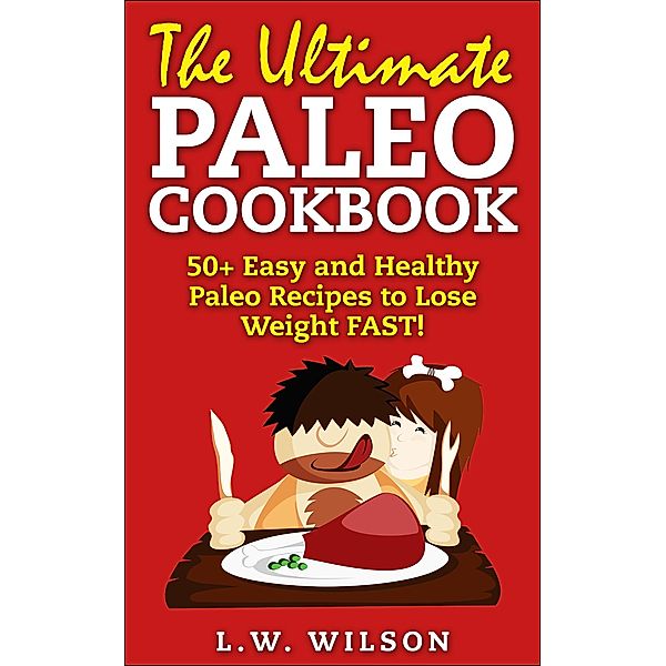 50+ Easy to Make Paleo Recipes for Healthy Weight Management (paleo diet, paleo cookbook, paleo recipes, paleo for beginners, paleo slow cooker, paleo approach, #1) / paleo diet, paleo cookbook, paleo recipes, paleo for beginners, paleo slow cooker, paleo approach, L. W. Wilson