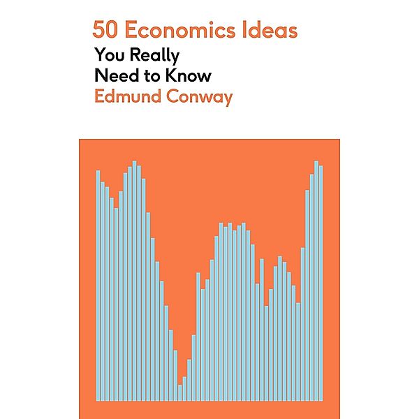 50 Economics Ideas You Really Need to Know / 50 Ideas You Really Need to Know series, Edmund Conway