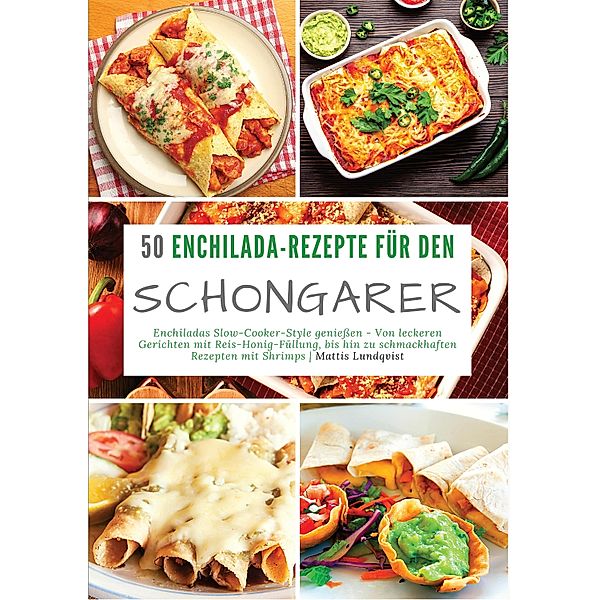 50 Enchilada-Rezepte für den Schongarer, Mattis Lundqvist