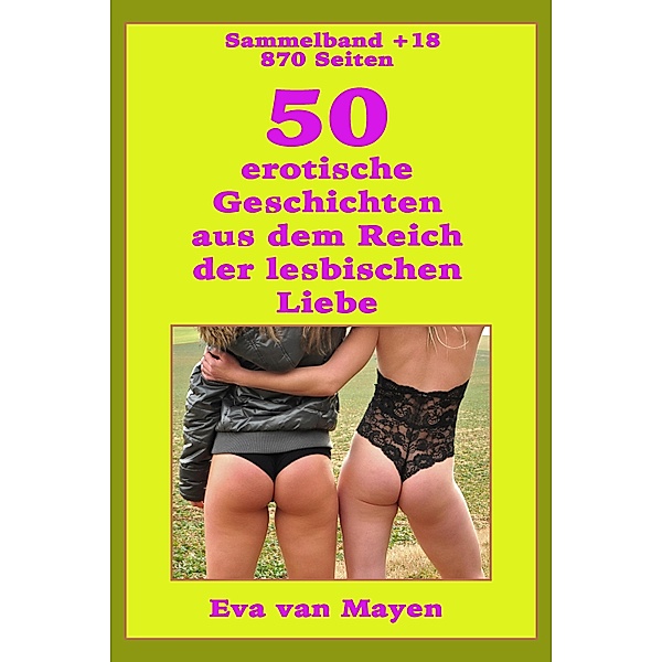 50 erotische Geschichten von den Spielarten der lesbischen Liebe, Eva van Mayen