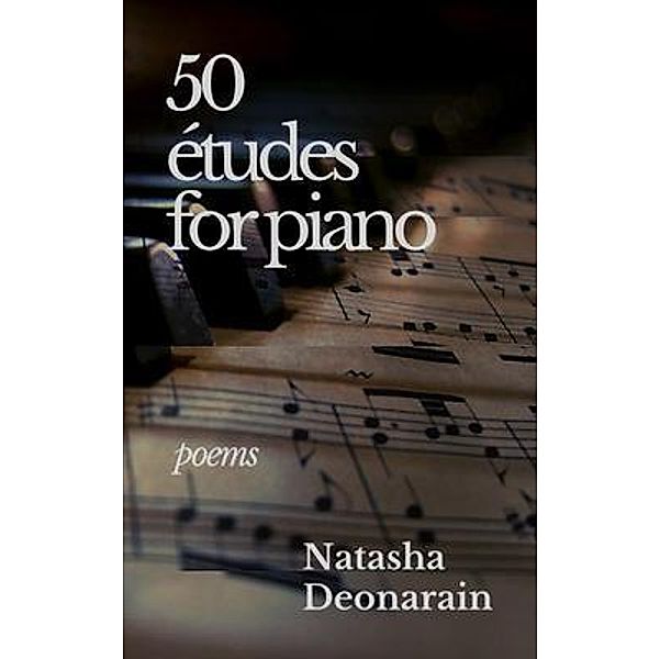 50 e´tudes for piano, Natasha Deonarain