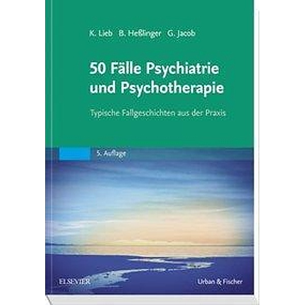 50 Fälle Psychiatrie und Psychotherapie, Klaus Lieb, Bernd Heßlinger, Gitta Jacob