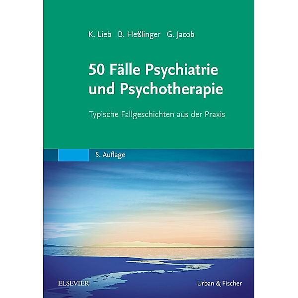 50 Fälle Psychiatrie und Psychotherapie, Klaus Lieb, Gitta Jacob, Bernd Heßlinger
