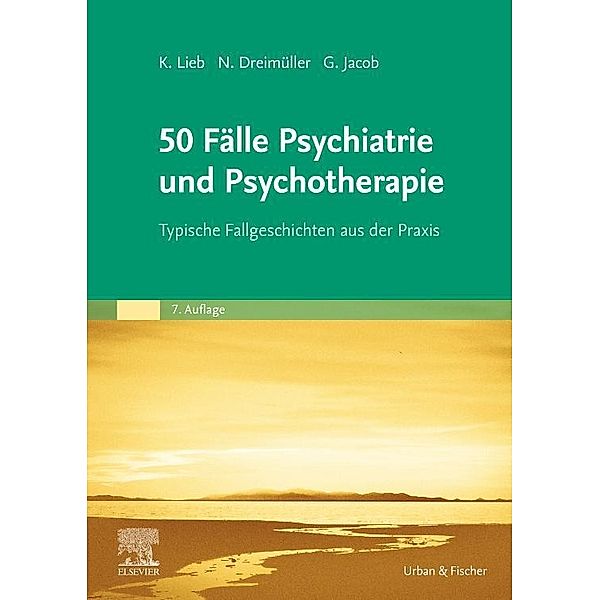 50 Fälle Psychiatrie und Psychotherapie, Klaus Lieb, Nadine Dreimüller, Gitta Jacob, Daniel Turner