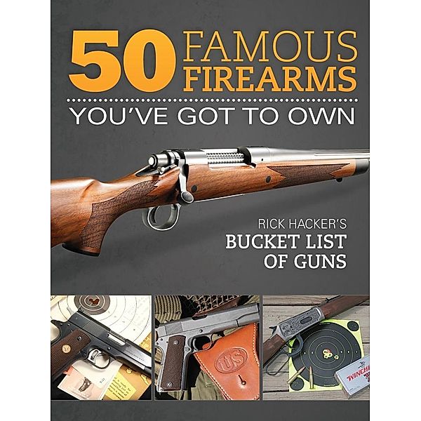 50 Famous Firearms You've Got to Own, Rick Hacker