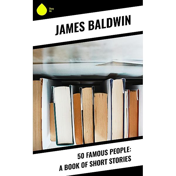 50 Famous People: A Book of Short Stories, James Baldwin