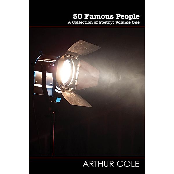 50 Famous People: A Collection of Poetry - Vol. 1 (Wordcatcher Modern Poetry) / Wordcatcher Modern Poetry, Arthur Cole