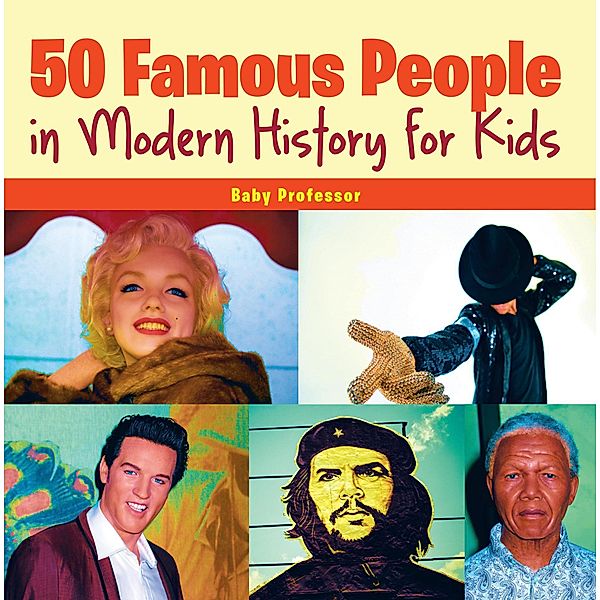 50 Famous People in Modern History for Kids / Baby Professor, Baby