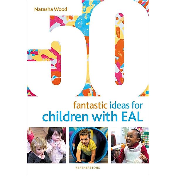 50 Fantastic Ideas for Children with EAL, Natasha Wood