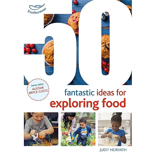 50 Fantastic Ideas for Exploring Food, Judit Horvath